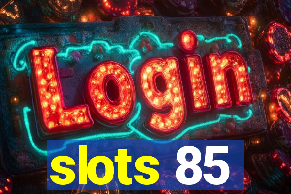 slots 85